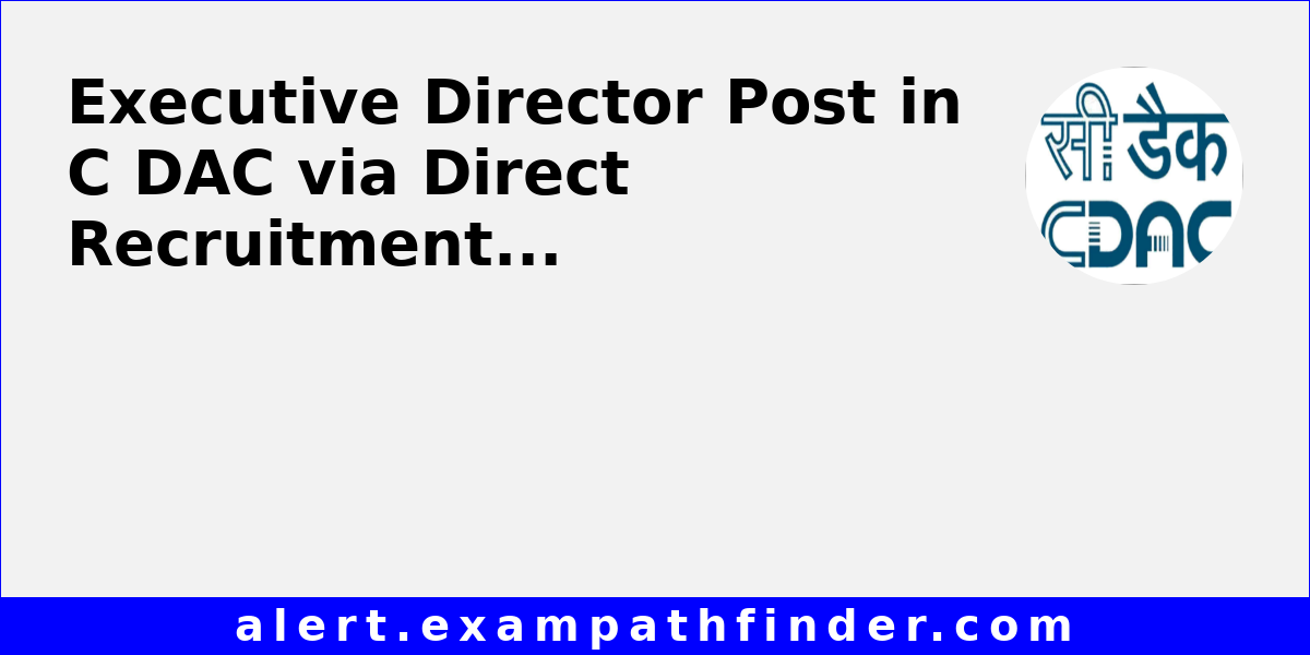 Executive Director Post In C DAC Via Direct Recruitment executive-director-post-in-c-dac-via-direct-recruitment
